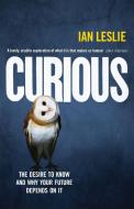 Curious di Ian Leslie edito da Quercus Publishing