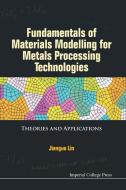 Fundamentals Of Materials Modelling For Metals Processing Technologies: Theories And Applications di Jianguo (Imperial College London Lin edito da Imperial College Press