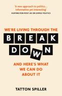 We're Living Through The Breakdown di Tatton Spiller edito da Elliott & Thompson Limited