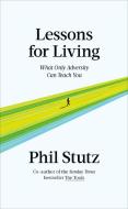 Lessons for Living di Phil Stutz edito da Ebury Publishing