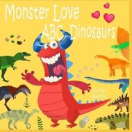 Monster Love ABC Dinosaurs: ABC Dinosaurs from A to Z for Toddlers, Kids 1-5 Years Old (Baby First Words, Alphabet Book, di Good Day Publishing edito da INDEPENDENTLY PUBLISHED