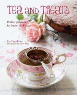 Tea & Treats: Perfect Pairings for Brews and Bakes di Liz Franklin edito da RYLAND PETERS & SMALL INC