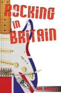 Rocking in Britain di Bob Morritt edito da CANAAN STAR PUB