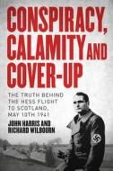 Conspiracy, Calamity And Cover-up di John Harris, Richard Wilbourn edito da Unicorn Publishing Group