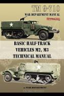 Basic Half-Track Vehicles M2, M3 Technical Manual di War Department edito da PERISCOPE FILM LLC