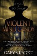 Violent Mind Candy di Kadet Gary S. Kadet edito da Melange Books, LLC
