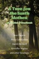 A Tree for the Earth Mother a Collection of Devotionals di Jean Pagano, Philip Carr-Gomm, Damh Bard edito da Createspace Independent Publishing Platform