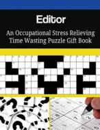 Editor an Occupational Stress Relieving Time Wasting Puzzle Gift Book di Mega Media Depot edito da Createspace Independent Publishing Platform