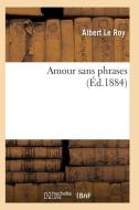 Amour Sans Phrases di Le Roy-A edito da Hachette Livre - Bnf