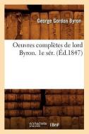 Oeuvres Completes de Lord Byron. 1e Ser. (Ed.1847) di George Gordon Byron edito da Hachette Livre - Bnf