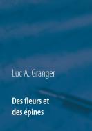 Des fleurs et des épines di Luc A. Granger edito da Books on Demand