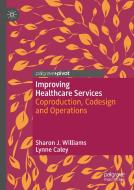 Improving Healthcare Services di Lynne Caley, Sharon J. Williams edito da Springer International Publishing