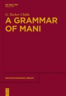 A Grammar of Mani di G. Tucker Childs edito da De Gruyter Mouton