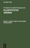 Klopstocks Werke, Band 7, [Oden. Gestliche Lieder. Epigramme] di Friedrich Gottlieb Klopstocks edito da De Gruyter