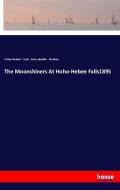 The Moonshiners At Hoho-Hebee Falls1895 di Arthur Burdett Frost, Mary Noailles Murfree edito da hansebooks