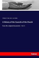 A History of the Councils of the Church di William R. Clark, Karl J. von Hefele edito da hansebooks