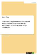 Millennial Employees in Multinational Corporations. Opportunities and Challenges of Generation Y in the Workforce di Elena Thole edito da GRIN Verlag