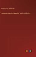 Ueber die Wechselwirkung der Naturkräfte di Hermann Von Helmholtz edito da Outlook Verlag
