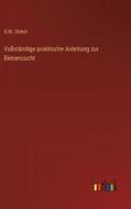 Vollständige praktische Anleitung zur Bienenzucht di G. M. Dinkel edito da Outlook Verlag