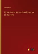Die Rumänen in Ungarn, Siebenbürgen und der Bukowina di Ioan Slavici edito da Outlook Verlag