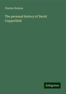 The personal history of David Copperfield di Charles Dickens edito da Antigonos Verlag