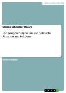 Die Gruppierungen und die politische Situation zur Zeit Jesu di Marion Schmelzer-Darani edito da GRIN Verlag