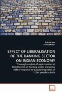 EFFECT OF LIBERALISATION OF THE BANKING SECTOR ON INDIAN ECONOMY di Rishabh Jain, Suchit Mathur edito da VDM Verlag