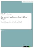 Personalität und Lebensschutz bei Peter Singer di Martin Telschow edito da GRIN Publishing