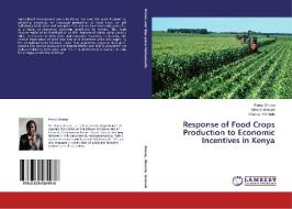 Response of Food Crops Production to Economic Incentives in Kenya di Perez Onono, Nelson Wawire, Charles Ombuki edito da LAP Lambert Academic Publishing