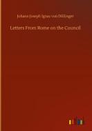 Letters From Rome on the Council di Johann Joseph Ignaz von Döllinger edito da Outlook Verlag