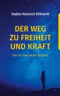 Der Weg zu Freiheit und Kraft di Stefan Heinrich Ehbrecht edito da Books on Demand