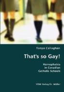 That's So Gay!- Homophobia In Canadian Catholic Schools di Tonya Callaghan edito da Vdm Verlag Dr. Mueller E.k.