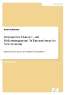 Strategisches Chancen- und Risikomanagement für Unternehmen der New Economy di André Lehmann edito da Diplom.de