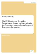 The EU Directive on Copyrights, Technological Change and Innovation in the Phonogram Industry from a Systems of Innovati di Christian W. Handke edito da Diplom.de