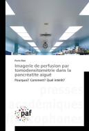Imagerie de perfusion par tomodensitométrie dans la pancréatite aiguë di Pierre Bize edito da PAF