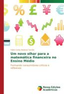 Um novo olhar para a matemática financeira no Ensino Médio di Fabio Carlos Badanai Tamião edito da Novas Edições Acadêmicas