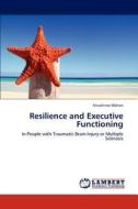 Resilience and Executive Functioning di Nivashinie Mohan edito da LAP Lambert Academic Publishing