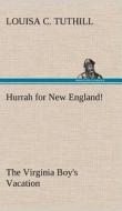 Hurrah for New England! The Virginia Boy's Vacation di Louisa C. Tuthill edito da TREDITION CLASSICS