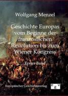 Geschichte Europas vom Beginn der französischen Revolution bis zum Wiener Kongress (1789-1815) di Wolfgang Menzel edito da Europ.Geschichtsverlag
