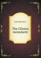 The Clinton Monument di Jr James Renwick edito da Book On Demand Ltd.