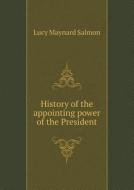 History Of The Appointing Power Of The President di Lucy Maynard Salmon edito da Book On Demand Ltd.