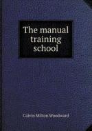 The Manual Training School di Calvin Milton Woodward edito da Book On Demand Ltd.