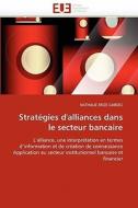 Stratégies d'alliances dans le secteur bancaire di NATHALIE ERIZE GARDES edito da Editions universitaires europeennes EUE