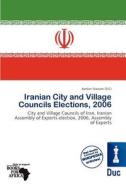 Iranian City And Village Councils Elections, 2006 edito da Duc