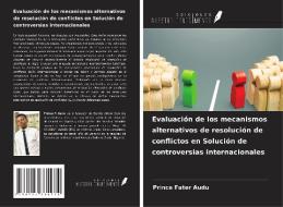 Evaluación de los mecanismos alternativos de resolución de conflictos en Solución de controversias internacionales di Prince Fater Audu edito da Ediciones Nuestro Conocimiento