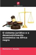 O sistema jurídico e o desenvolvimento económico na África negra di Diomansy I. Sissoko edito da Edições Nosso Conhecimento