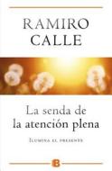 La Senda de la Atencion Plena di Ramiro Calle edito da Ediciones B