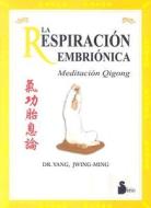 La Respiracion Embrionica: Meditacion Qigong di Yang Jwing-Ming edito da Editorial Sirio