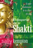 El despertar de la Shakti : el poder transformador de las diosas del yoga di Sally Kempton edito da Gaia Ediciones