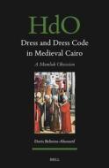 Dress and Dress Code in Medieval Cairo: A Mamluk Obsession di Doris Behrens-Abouseif edito da BRILL ACADEMIC PUB